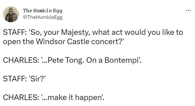 King Charles asked for Pete Tong specifically, so we can only assume this conversation took place. Credit: Twitter/@TheHumbleEgg