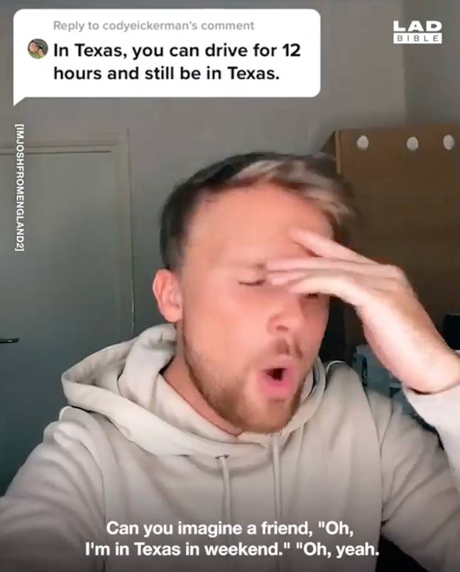 Even though Josh lives in the US, he clearly hasn't yet adapted to living in such a big country. Credit: TikTok/@imjoshfromengland2