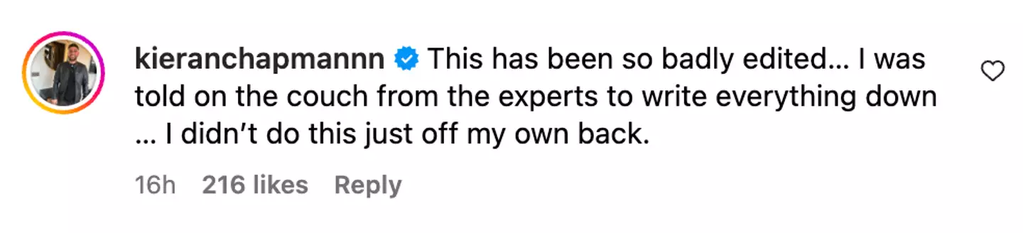 Kieran has since hit out at the show for how 'badly edited' it is (Instagram/@kieranchapmannn)