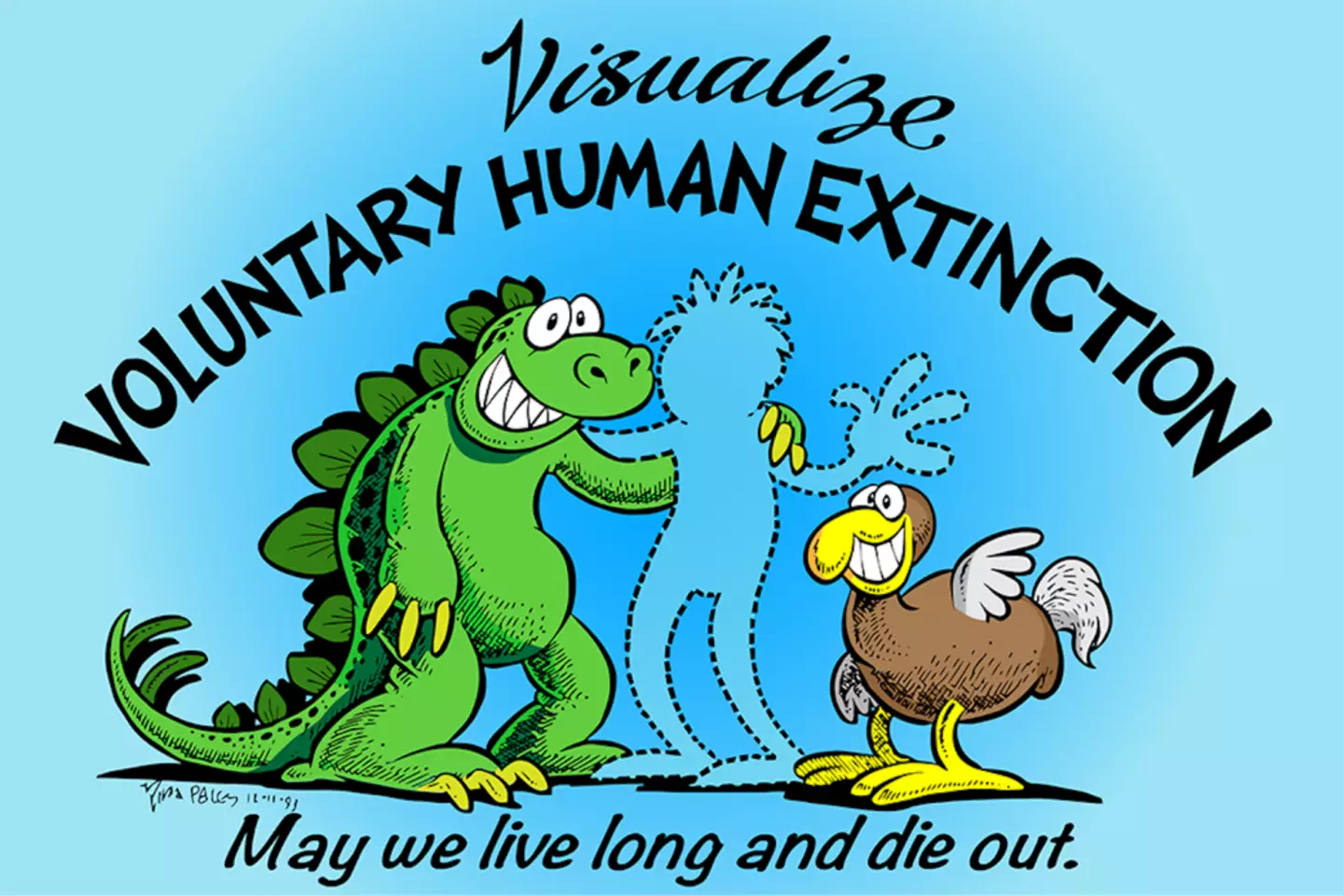 The unofficial motto of the Voluntary Human Extinction Movement.