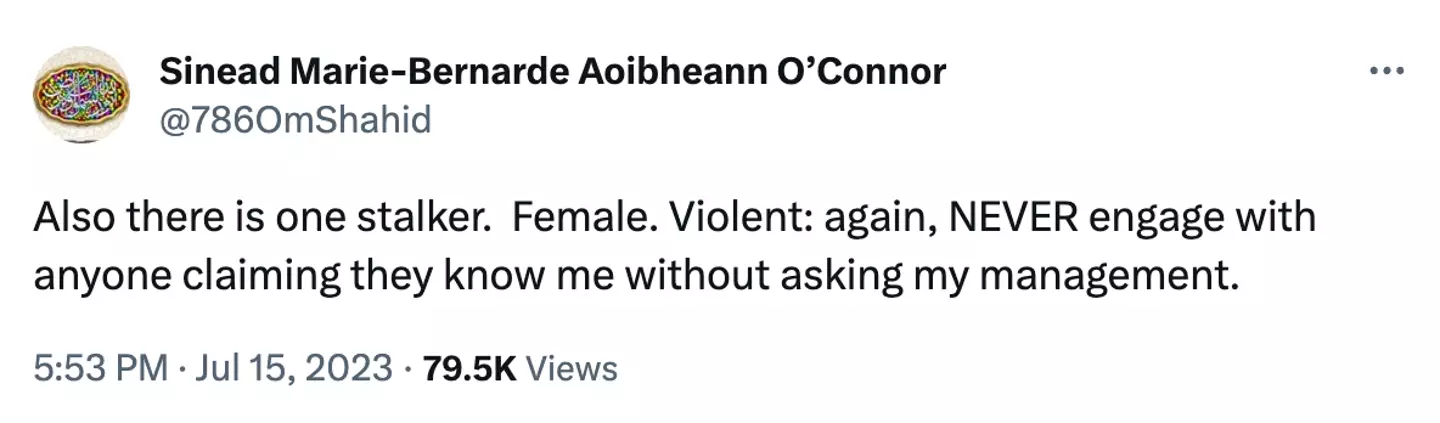 Sinéad O'Connor warned fans of a stalker in the days before her sudden death.