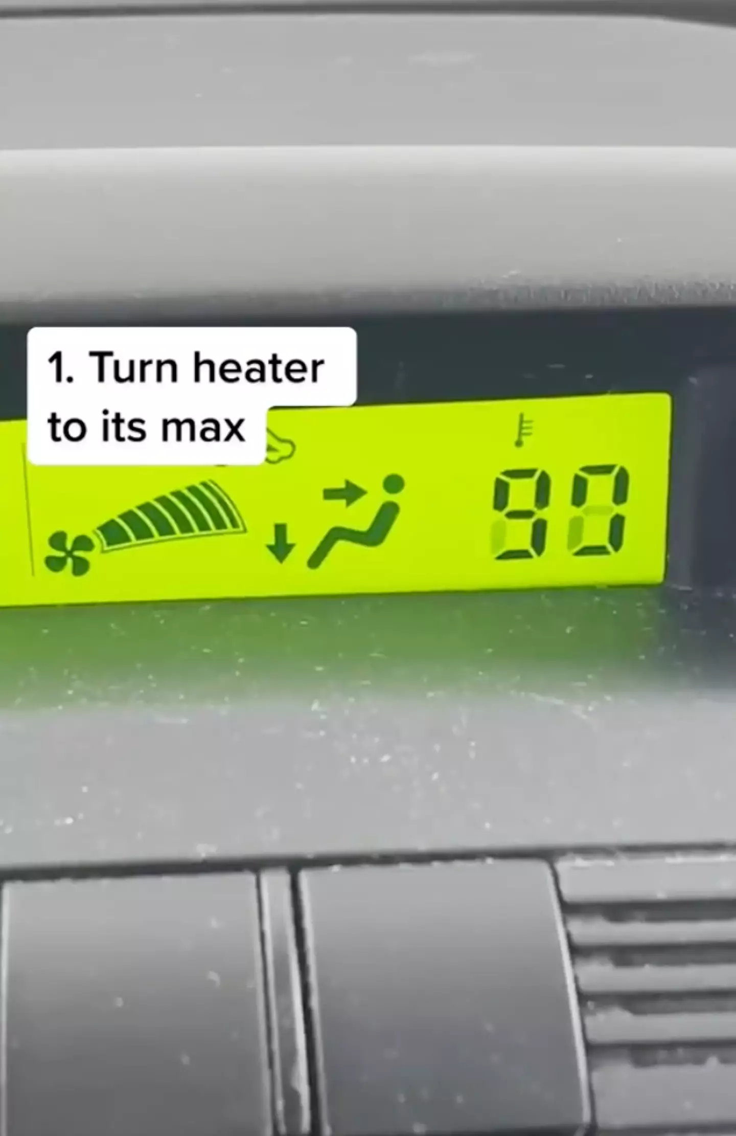 The first step is turning the heater to the max.