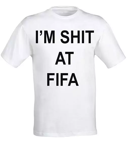'I'm Shit At FIFA' t shirt.
