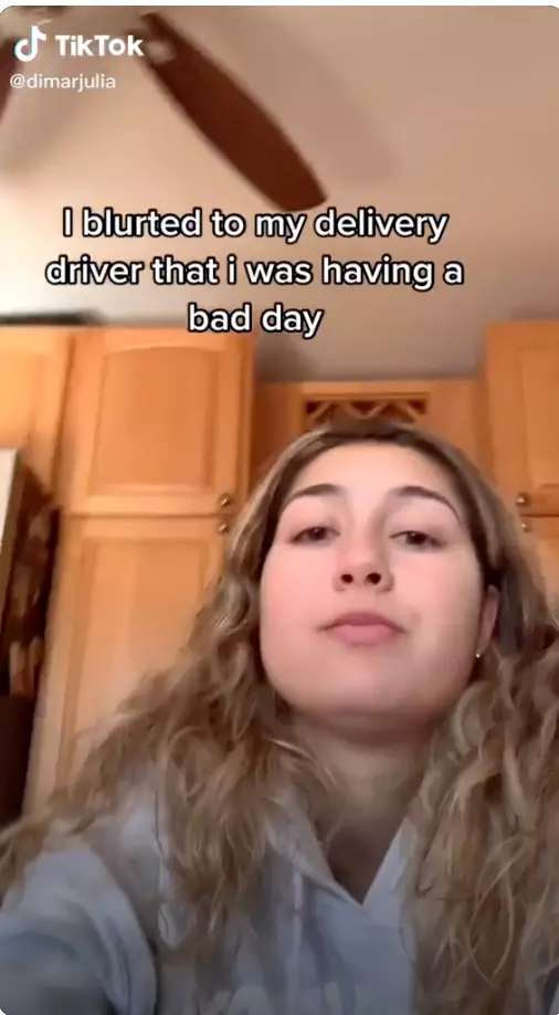 Julia blurted to her delivery driver that she was having a bad day (